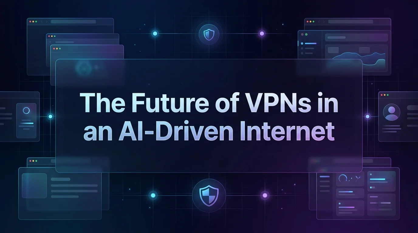 The Future of VPNs in an AI-Driven Internet ([year]+)