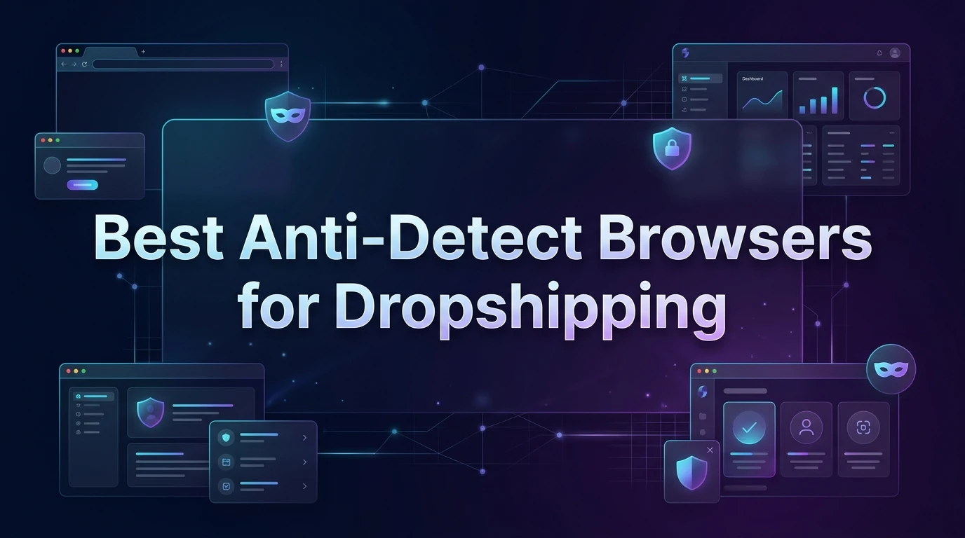 Best Anti-Detect Browsers for Dropshipping in [year]