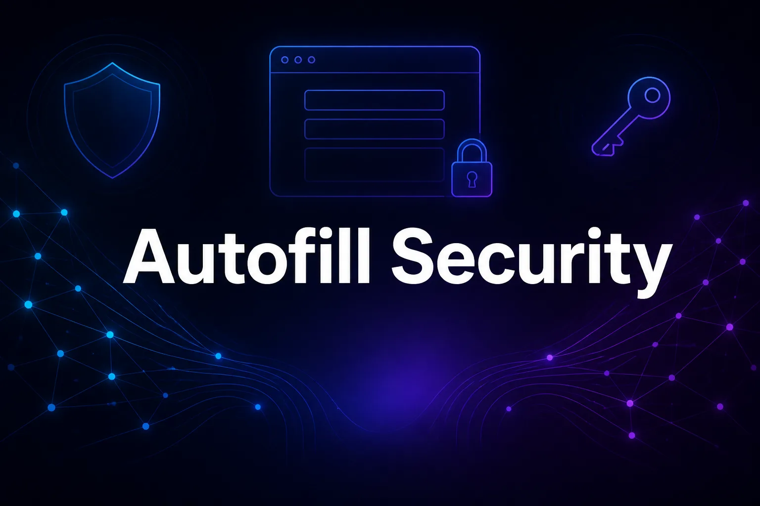 How to Secure Browser Autofill Data ([year])
