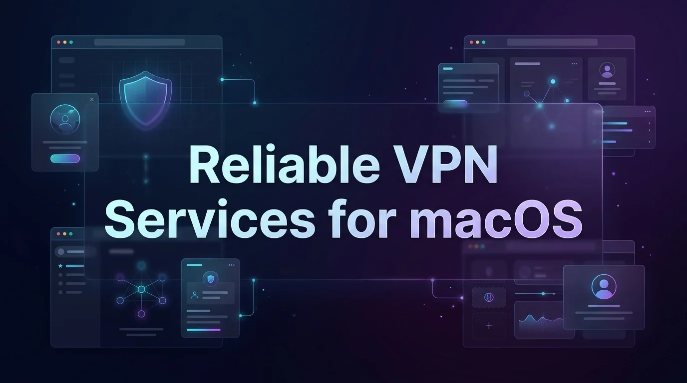 Best Reliable VPN Services for macOS in [year]: Top 7