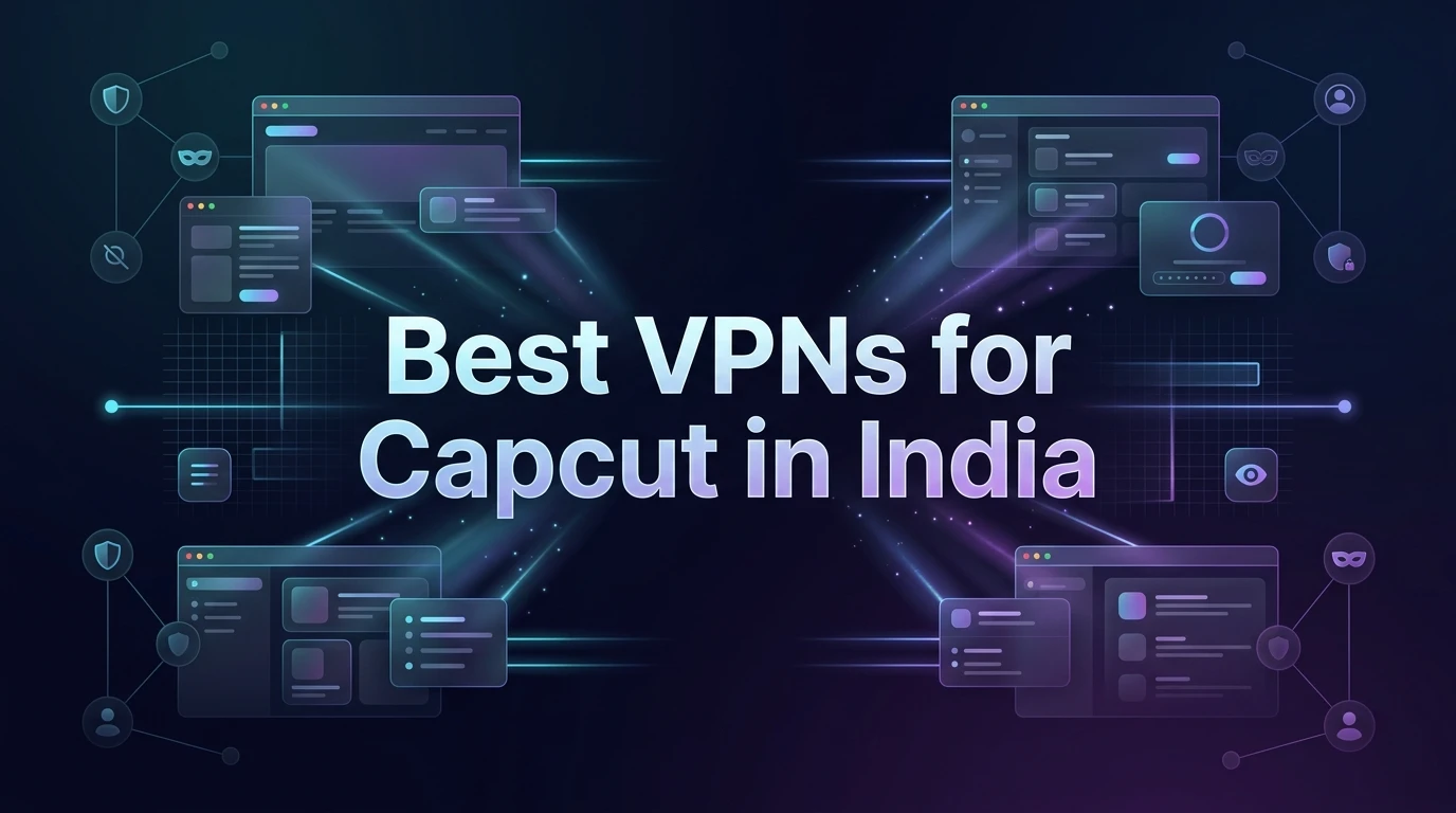 Best VPN for CapCut in India 2026: Fast, Free & Working Options
